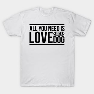 All You Need Is A Dog T-Shirt